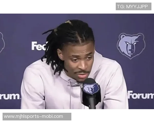 路威直言莫兰特应专注比赛否则交易价值将持续下滑 路威直言莫兰特应专注比赛否则交易价值将持续下滑